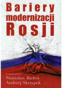 Bieleń Stanisław (red.) - Bariery modernizacji Rosji