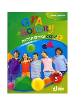 Gra w kolory 3 Matematyka Podręcznik z ćwiczeniami część 2, Nowa