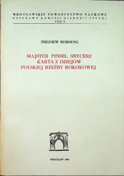 Majster Pinsel Snycerz Karta z dziejów polskiej rzeźby rokokowej