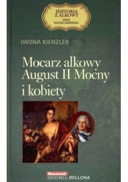 Historia z alkowy Tom 6 Mocarz alkowy August II Mocny i kobiety
