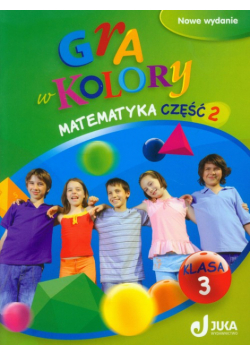 Gra w kolory 3. Matematyka. Podręcznik z ćwiczeniami Część 2, Juka