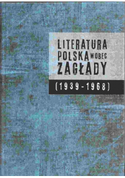 Literatura polska wobec Zagłady 1939 1968