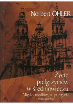 Życie pielgrzymów  w średniowieczu
