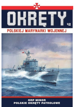 Okręty Polskiej Marynarki Wojennej Tom 42 ORP Minor polskie okręty patrolowe