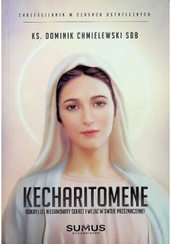 Kechartitomene Odkryj Jej niesamowity sekret i wejdź w swoje przeznaczenie