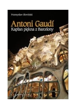 Antoni Gaudi Kapłan piękna z Barcelony