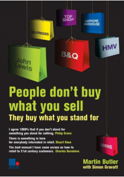 People Don't Buy What You Sell - They Buy What You Stand For. Martin Butler with Simon Gravatt