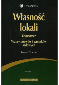 Dziczek Roman - Własność lokali. Komentarz Wzory pozwów i wniosków sądowych