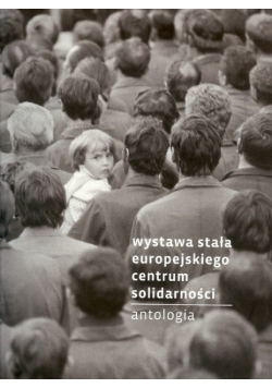Wystawa stała Europejskiego Centrum Solidarności Antologia