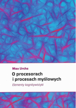 O procesorach i procesach myślowych. Elementy kognitywistyki