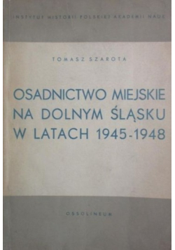 Osadnictwo Miejskie na Dolnym Śląsku w latach 1945 - 1948