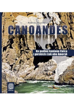 Canoandes Na podbój kanionu Colca i górskich rzek obu Ameryk