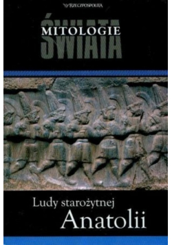 Mitologie Świata Ludy starożytnej Anatolii