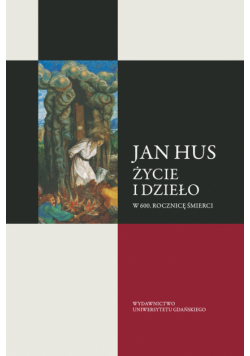 Jan Hus Życie i dzieło W 600 rocznicę śmierci