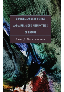 Charles Sanders Peirce and a Religious Metaphysics of Nature