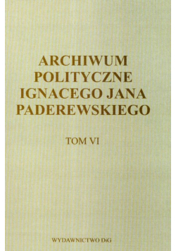 Archiwum polityczne Ignacego Jana Paderewskiego t.6