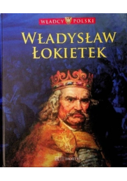 Władysław Łokietek  tom 211305 1333 Władcy Polski