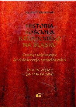 Historia kościoła katolickiego na śląsku Tom IV część I