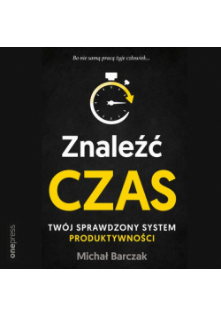 Znaleźć czas. Twój sprawdzony system produktywności
