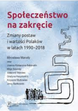 Społeczeństwo na zakręcie. Zmiany postaw i wartości Polaków w latach 1990 – 2018