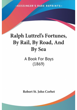 Ralph Luttrel's Fortunes, By Rail, By Road, And By Sea