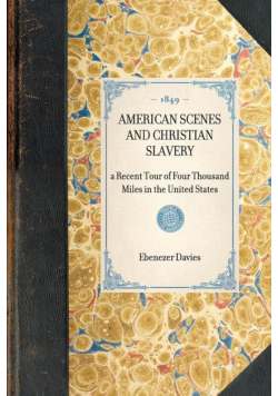 American Scenes and Christian Slavery; A Recent Tour of Four Thousand Miles in the United States