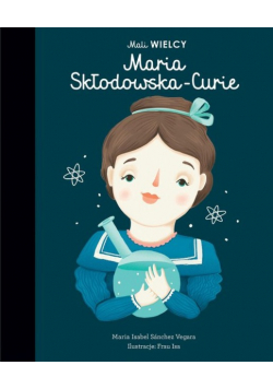 Mali wielcy Maria Skłodowska-Curie