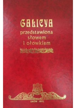 Galicya przedstawiona słowem i ołówkiem Reprint z 1892 r.