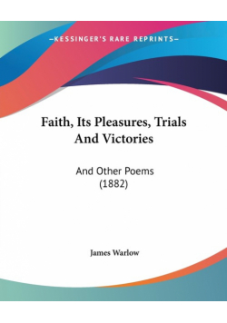 Faith, Its Pleasures, Trials And Victories
