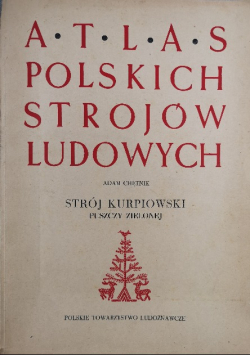 Atlas polskich strojów ludowych Strój Kurpinowski Puszczy Zielonej