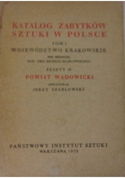 Katalog zabytków sztuki w Polsce. Tom I, województwo krakowskie. Zeszyt 14, powiat wadowicki