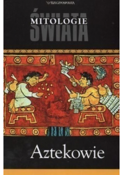 Mitologie świata Aztekowie