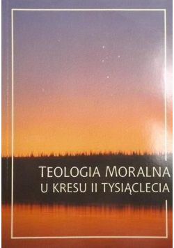 Teologia moralna u kresu II tysiąclecia