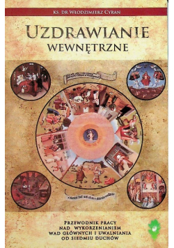 Uzdrowienia wewnętrzne Przewodnik pracy nad wykorzenieniem wad głównych i uwolnienia od siedmiu duchów