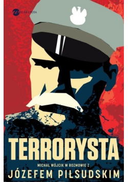 Terrorysta Wywiad rzeka z Józefem Piłsudskim
