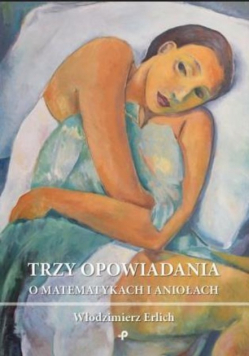 Trzy opowiadania o matematykach i aniołach