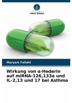Wirkung von α-Hederin auf miRNA-126,133a und IL-2,13 und 17 bei Asthma