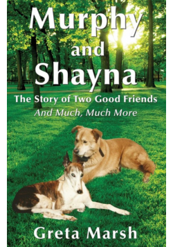 Murphy and Shayna, The Story of Two Good Friends And Much, Much More