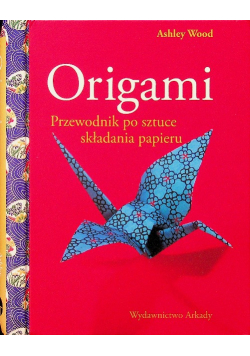 Origami Przewodnik po sztuce składania papieru