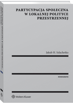 Partycypacja społeczna w lokalnej polityce przestrzennej