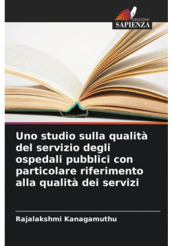 Uno studio sulla qualità del servizio degli ospedali pubblici con particolare riferimento alla qualità dei servizi