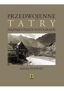 Przedwojenne Tatry Najpiękniejsze fotografie