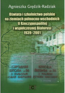Oświata i szkolnictwo polskie na ziemiach północno wschodnich II Rzeczypospolitej i współczesnej Białorusi 1939 2001 Autograf Autora