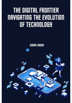 The Digital Frontier Navigating the Evolution of Technology