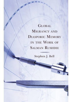 Global Migrancy and Diasporic Memory in the work of Salman Rushdie