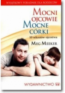 Mocni ojcowie Mocne córki 10 sekretów ojcostwa