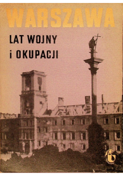Warszawa lat wojny i okupacji Zeszyt 1