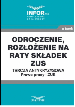 Odroczenie, rozłożenie na raty składek ZUS.Tarcza antykryzysowa.Prawo Pracy i ZUS