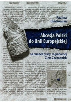 Akcesja Polski do Uni Europejskiej na łamach prasy regionalnej Ziem Zachodnich