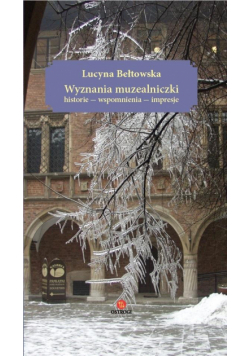 Wyznania muzealniczki. Historie - wspomnienia...